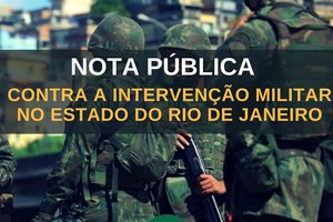 NOTA PÚBLICA DO CNDH CONTRA A INTERVENÇÃO MILITAR NO ESTADO DO RIO DE JANEIRO (Foto: Divulgação)