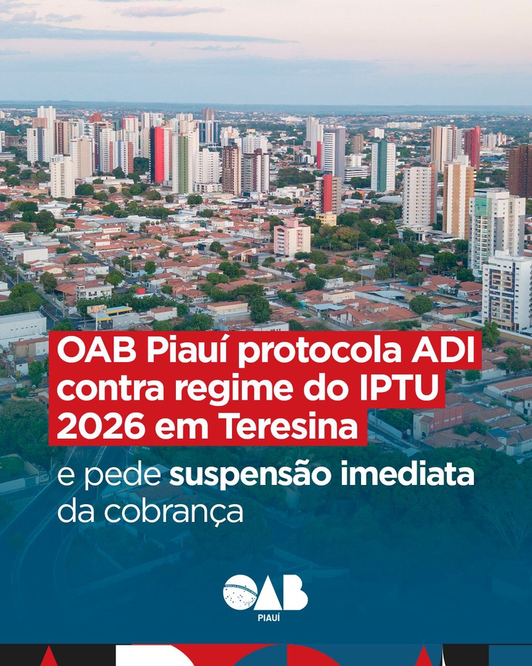 OAB Piauí protocola ADI contra regime do IPTU 2026 em Teresina e pede suspensão imediata da cobrança